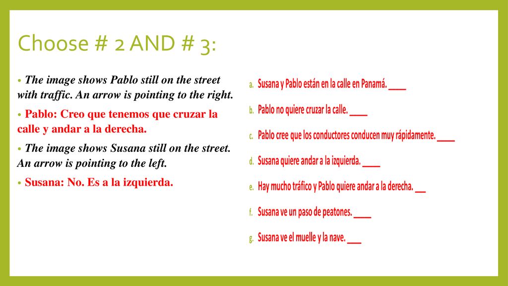 Choose # 2 AND # 3: The image shows Pablo still on the street with traffic. An arrow is pointing to the right.