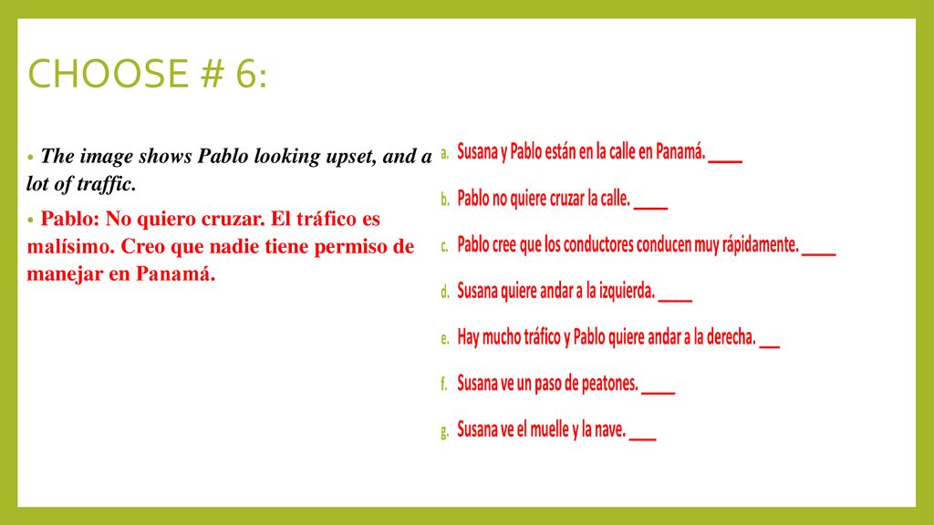 CHOOSE # 6: The image shows Pablo looking upset, and a lot of traffic.