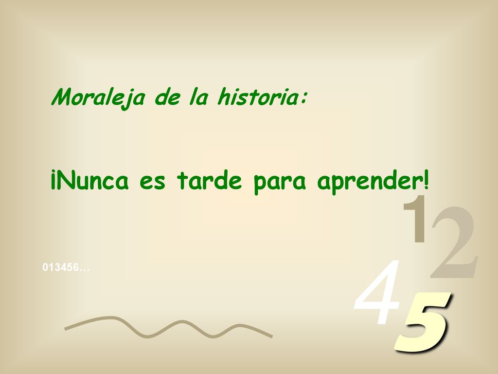 ¡Nunca es tarde para aprender! Moraleja de la historia: