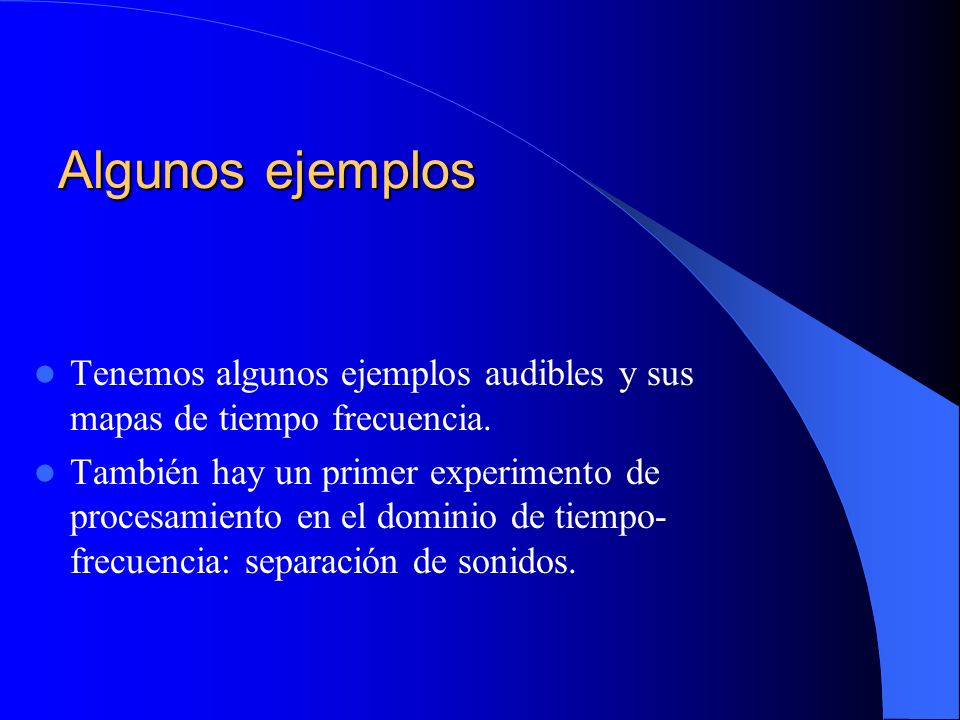 Algunos ejemplos Tenemos algunos ejemplos audibles y sus mapas de tiempo frecuencia.