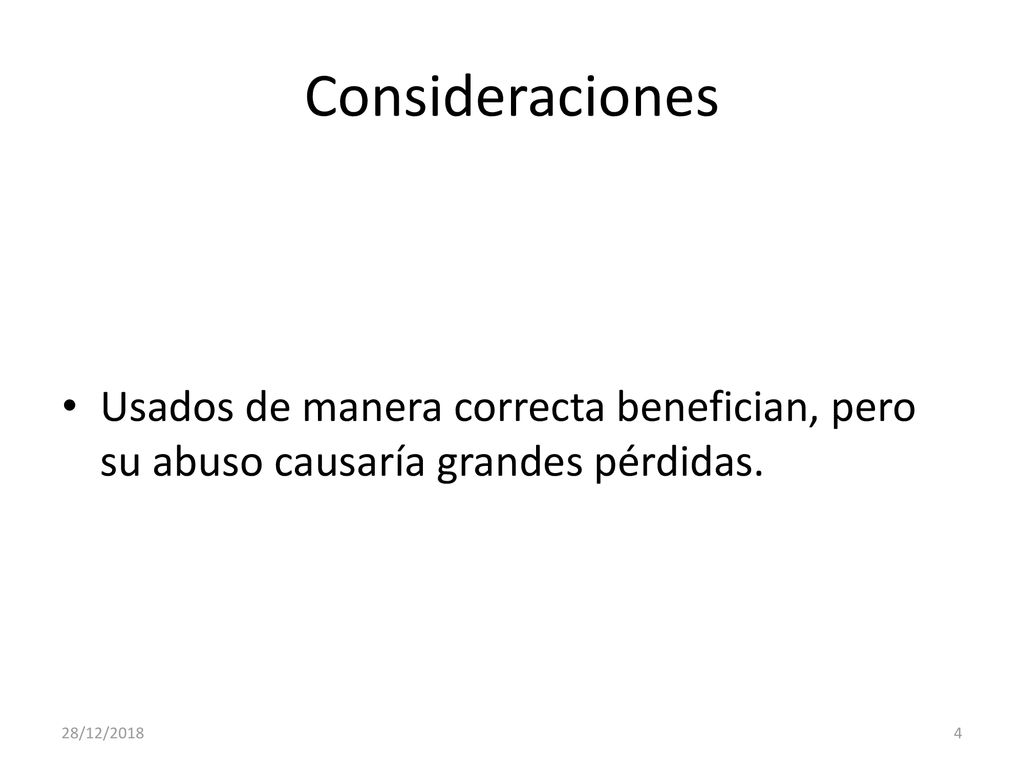 Consideraciones Usados de manera correcta benefician, pero su abuso causaría grandes pérdidas.
