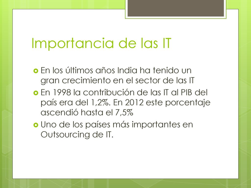 Importancia de las IT En los últimos años India ha tenido un gran crecimiento en el sector de las IT.