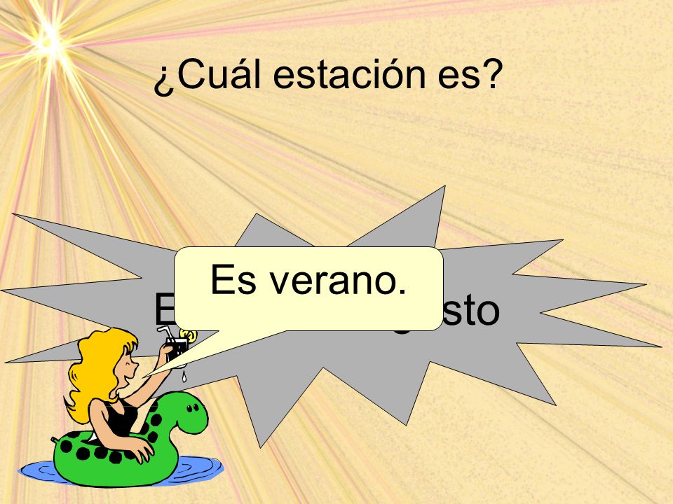 ¿Cuál estación es Es el 5 de agosto Es verano.