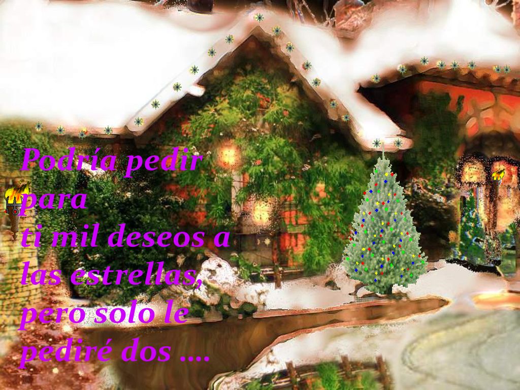 Podría pedir para ti mil deseos a las estrellas, pero solo le pediré dos ….