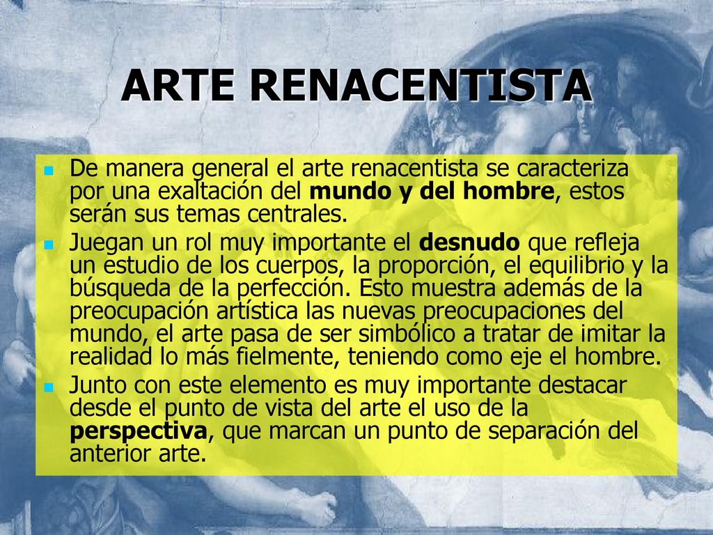 ARTE RENACENTISTA De manera general el arte renacentista se caracteriza por una exaltación del mundo y del hombre, estos serán sus temas centrales.