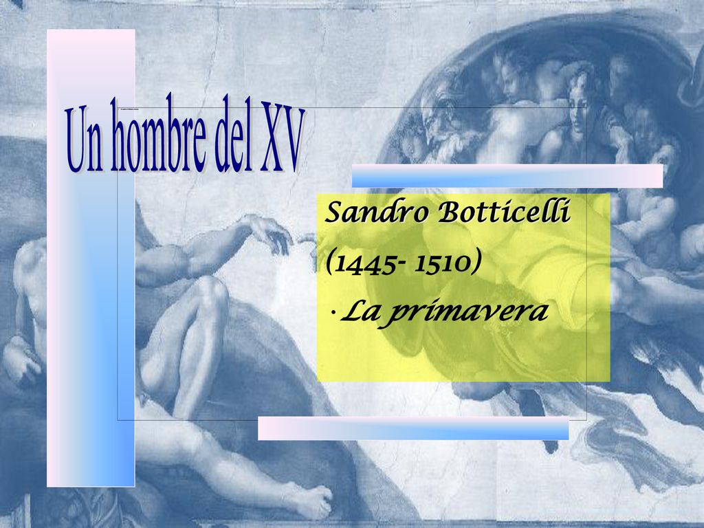 Un hombre del XV Sandro Botticelli ( ) La primavera