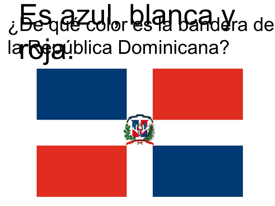 Es azul, blanca y roja. ¿De qué color es la bandera de la República Dominicana