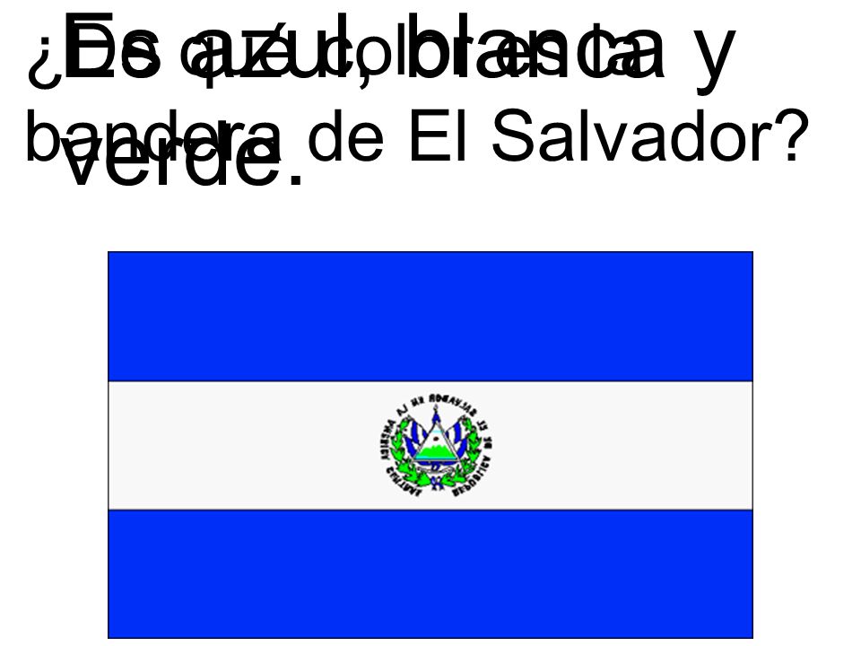 Es azul, blanca y verde. ¿De qué color es la bandera de El Salvador