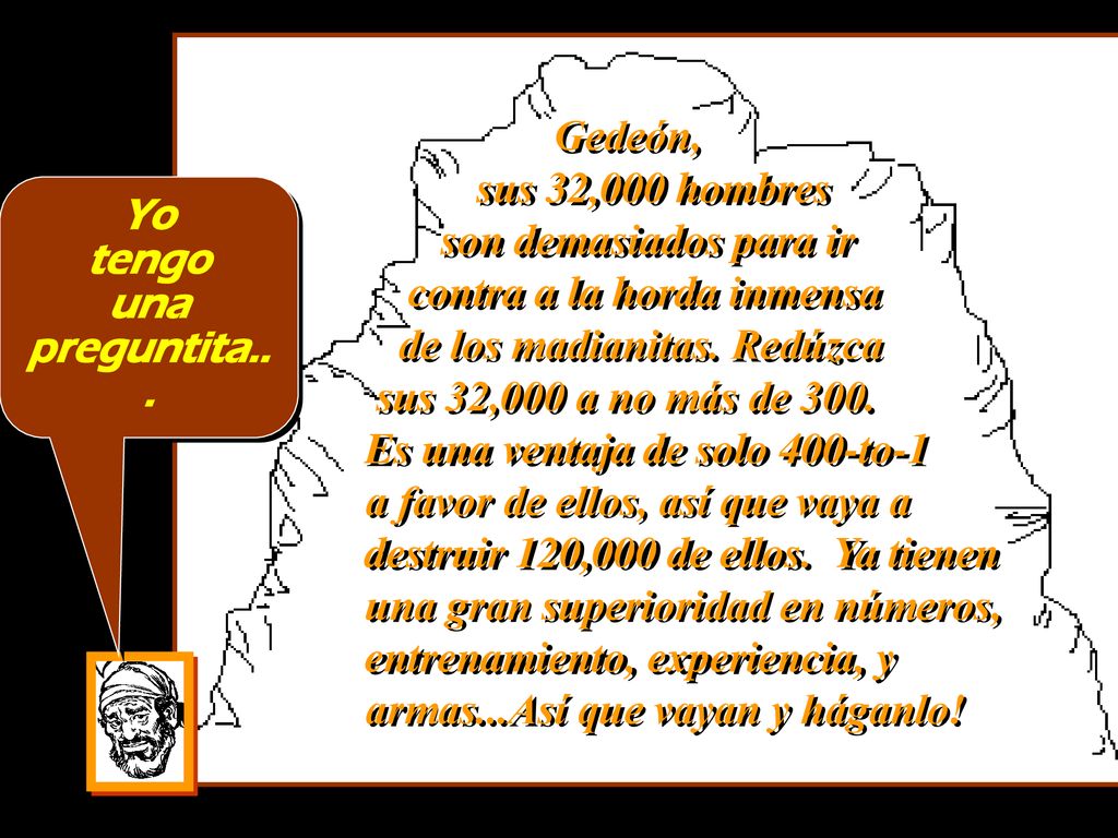 Gedeón, sus 32,000 hombres. son demasiados para ir. contra a la horda inmensa. de los madianitas. Redúzca.
