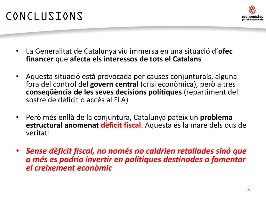CONCLUSIONS La Generalitat de Catalunya viu immersa en una situació d’ofec financer que afecta els interessos de tots el Catalans.
