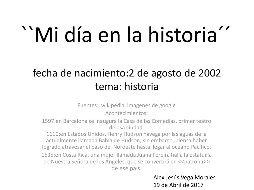 fecha de nacimiento:2 de agosto de 2002 tema: historia