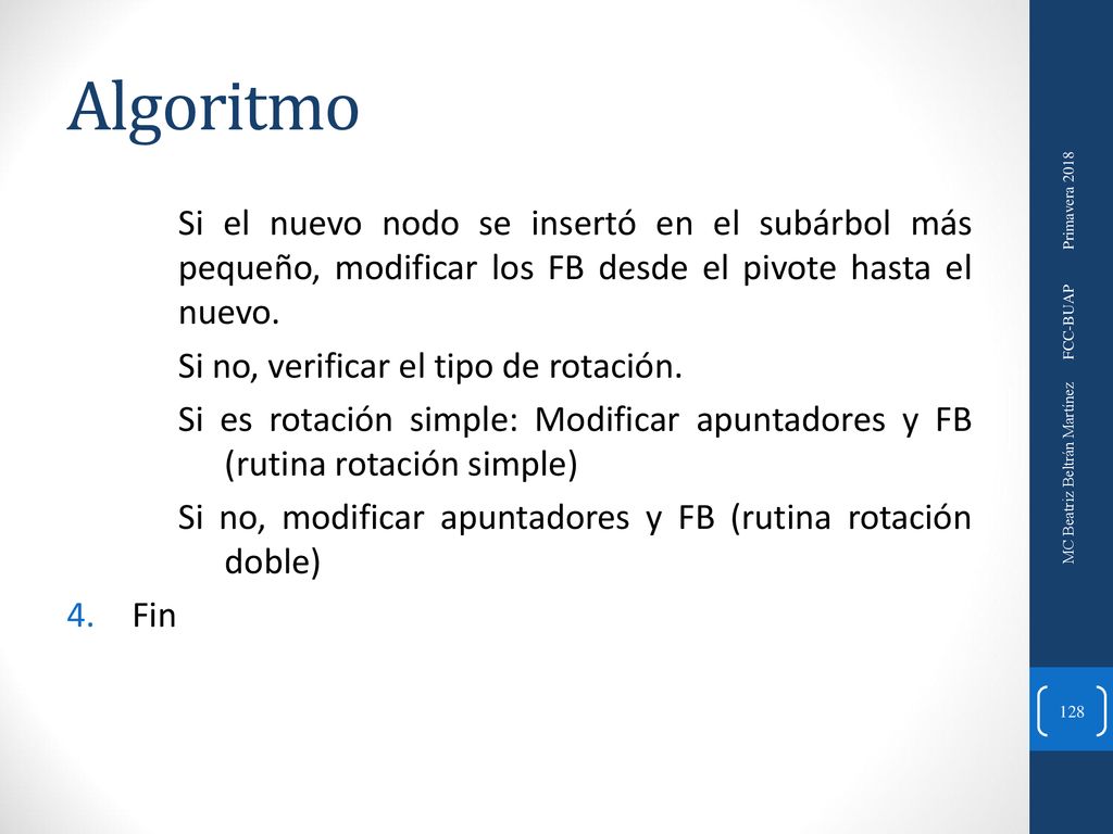 Algoritmo Si el nuevo nodo se insertó en el subárbol más pequeño, modificar los FB desde el pivote hasta el nuevo.
