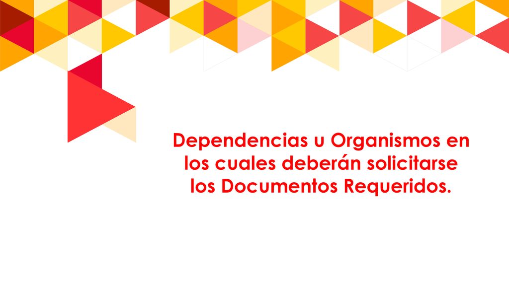 Dependencias u Organismos en los cuales deberán solicitarse los Documentos Requeridos.
