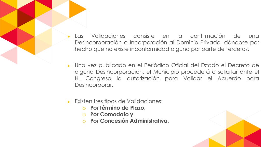 Las Validaciones consiste en la confirmación de una Desincorporación o Incorporación al Dominio Privado, dándose por hecho que no existe inconformidad alguna por parte de terceros.