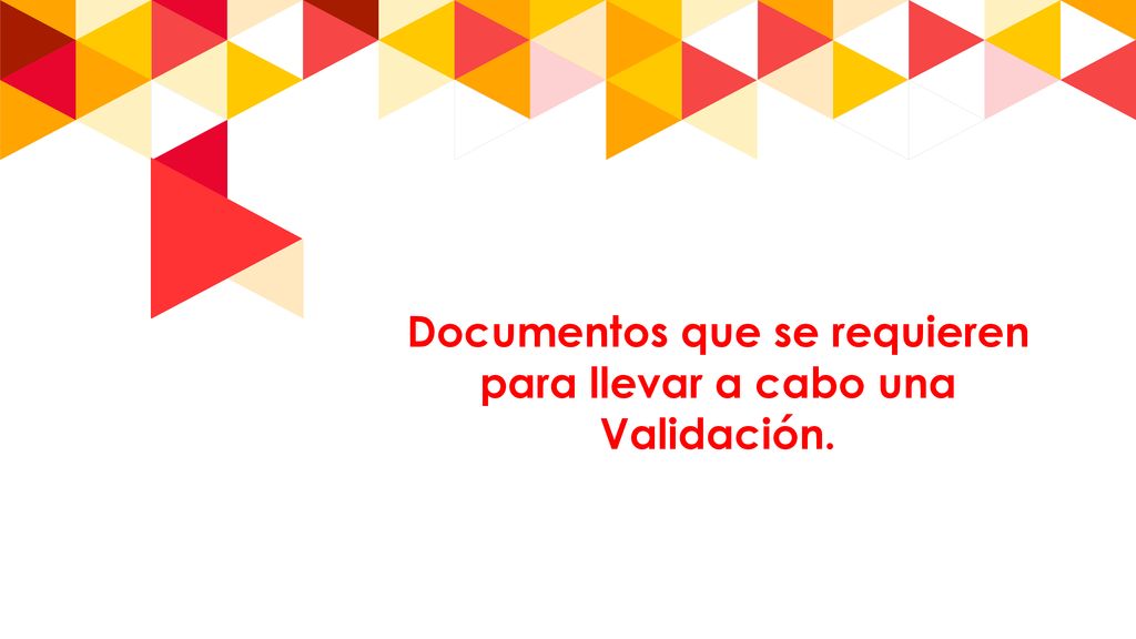 Documentos que se requieren para llevar a cabo una Validación.