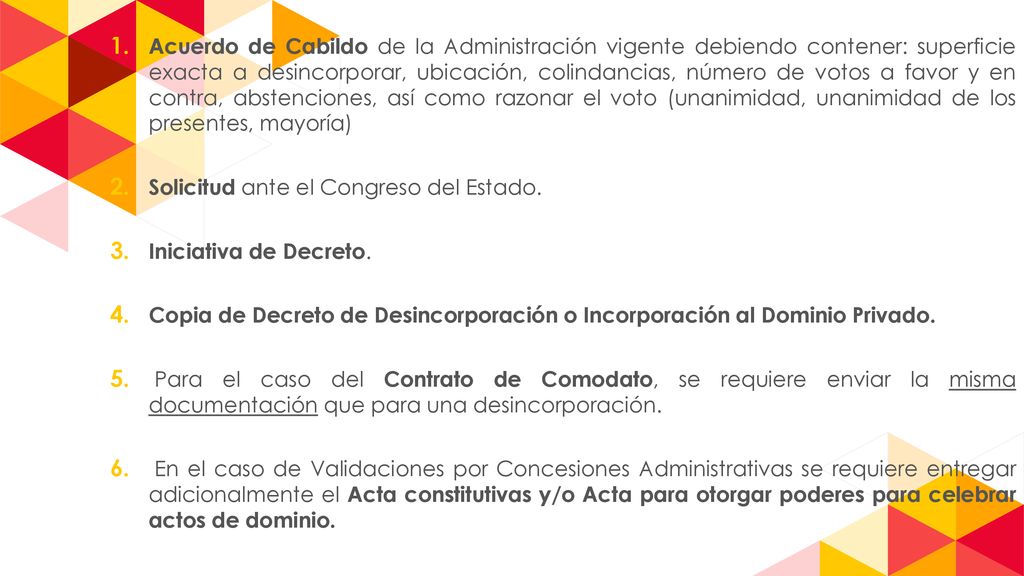Acuerdo de Cabildo de la Administración vigente debiendo contener: superficie exacta a desincorporar, ubicación, colindancias, número de votos a favor y en contra, abstenciones, así como razonar el voto (unanimidad, unanimidad de los presentes, mayoría)