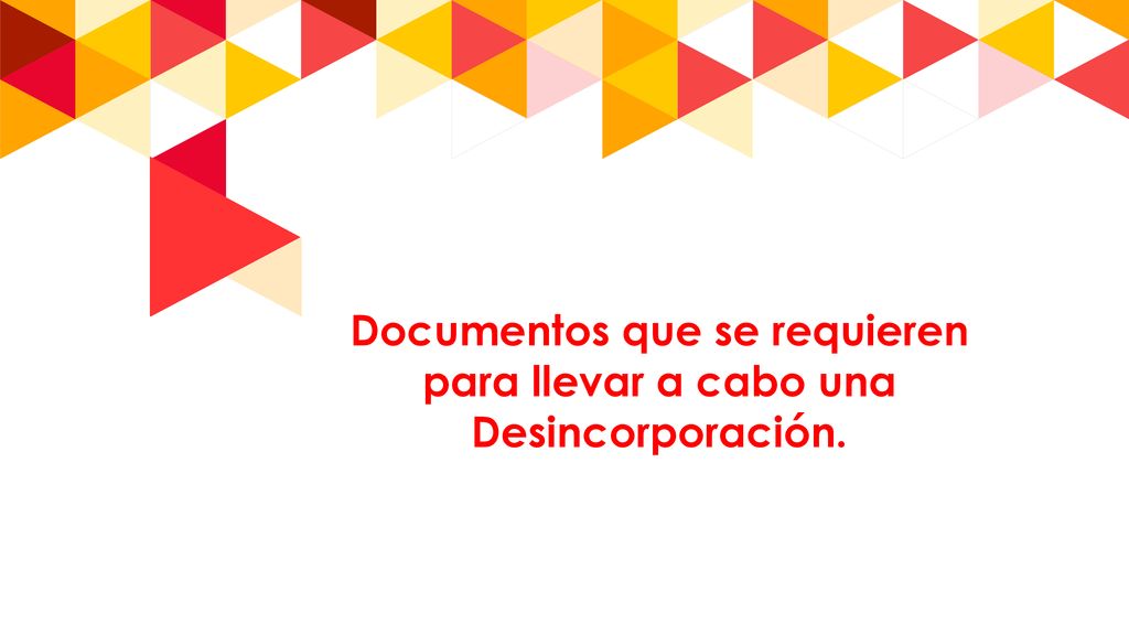 Documentos que se requieren para llevar a cabo una Desincorporación.