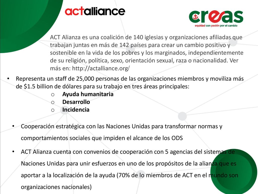 ACT Alianza es una coalición de 140 iglesias y organizaciones afiliadas que trabajan juntas en más de 142 países para crear un cambio positivo y sostenible en la vida de los pobres y los marginados, independientemente de su religión, política, sexo, orientación sexual, raza o nacionalidad. Ver más en: