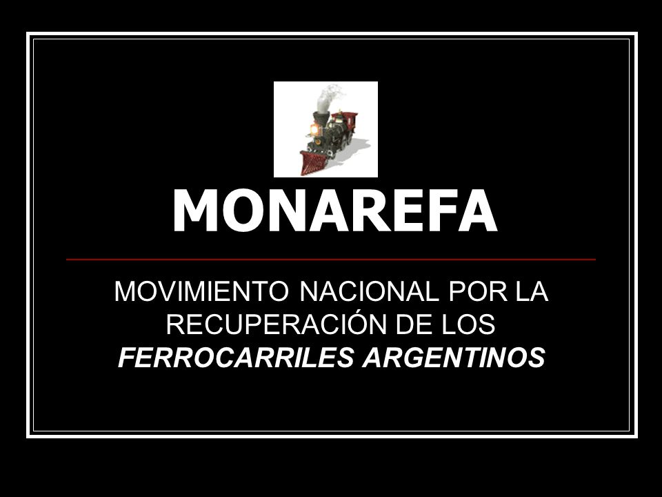 MONAREFA MOVIMIENTO NACIONAL POR LA RECUPERACIÓN DE LOS FERROCARRILES ARGENTINOS