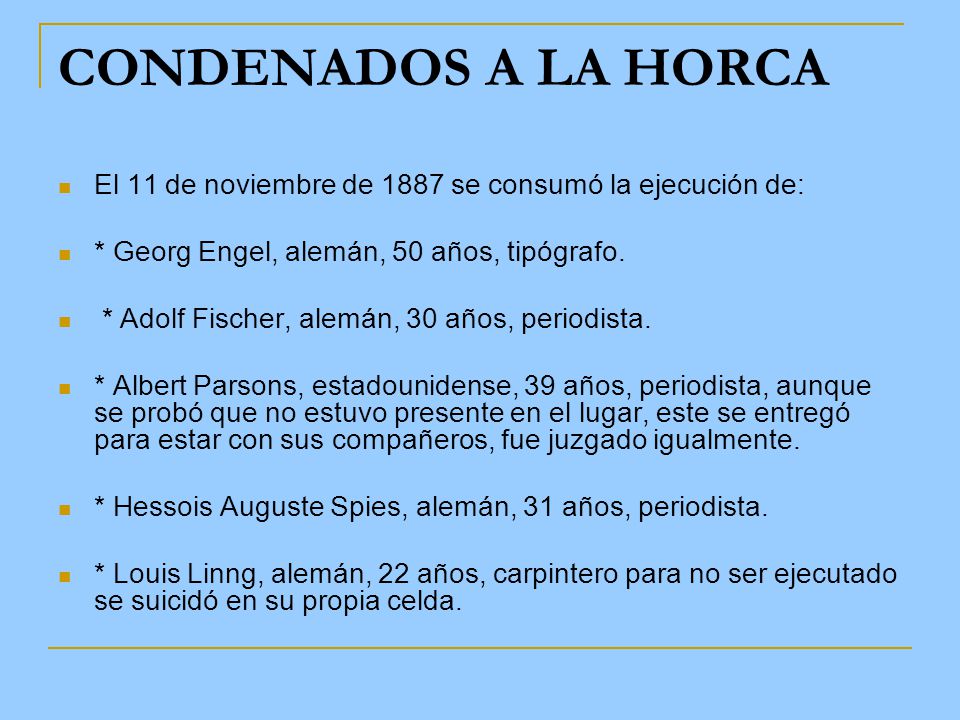 CONDENADOS A LA HORCA El 11 de noviembre de 1887 se consumó la ejecución de: * Georg Engel, alemán, 50 años, tipógrafo.