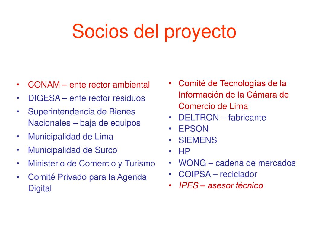 Socios del proyecto CONAM – ente rector ambiental. DIGESA – ente rector residuos. Superintendencia de Bienes Nacionales – baja de equipos.
