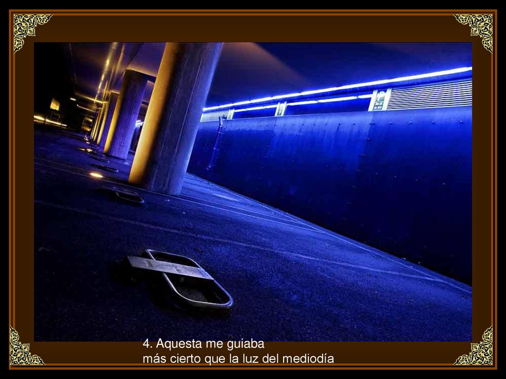4. Aquesta me guiaba más cierto que la luz del mediodía