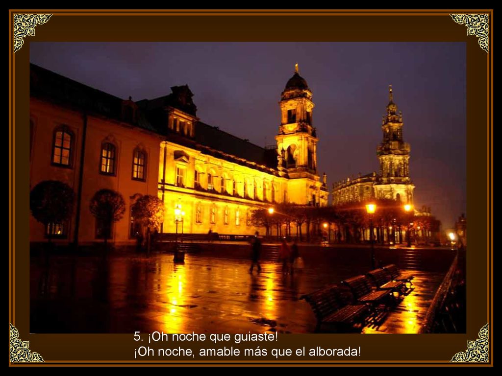 5. ¡Oh noche que guiaste! ¡Oh noche, amable más que el alborada!