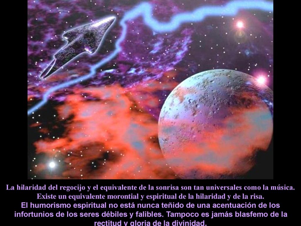 La hilaridad del regocijo y el equivalente de la sonrisa son tan universales como la música. Existe un equivalente morontial y espiritual de la hilaridad y de la risa.