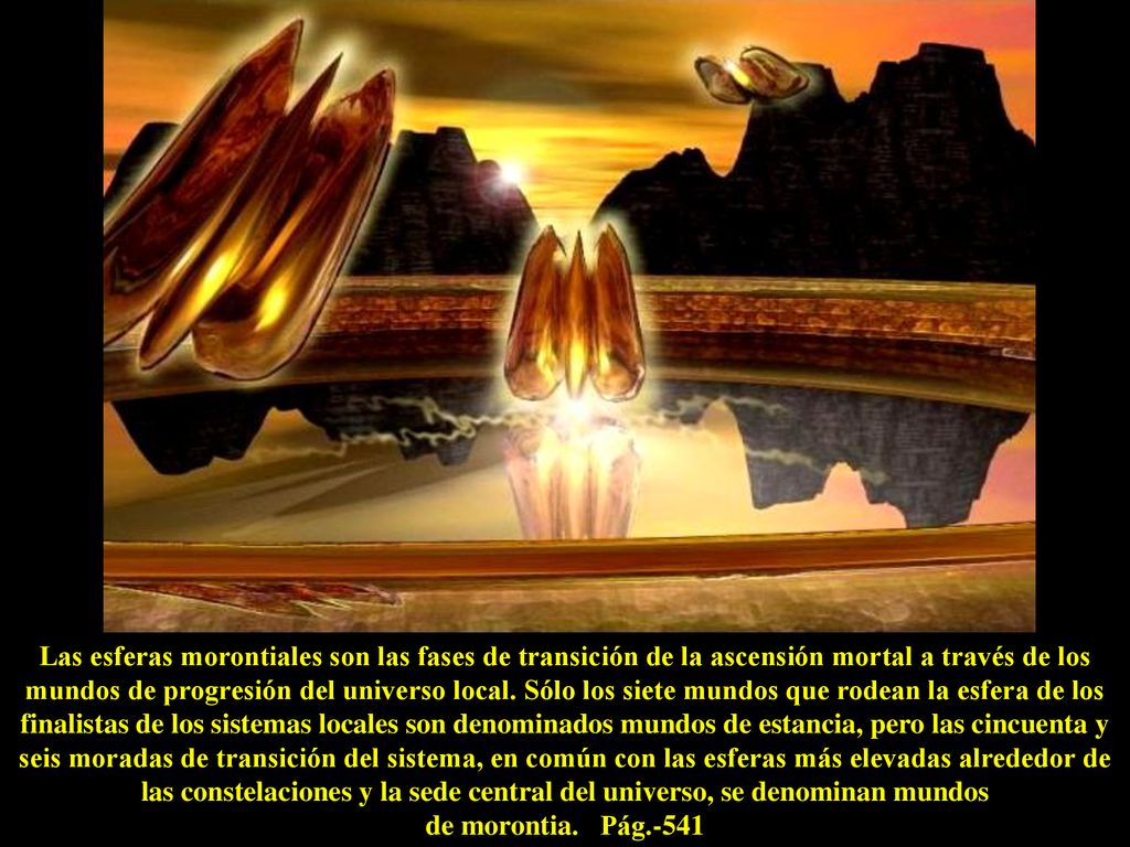 Las esferas morontiales son las fases de transición de la ascensión mortal a través de los mundos de progresión del universo local.