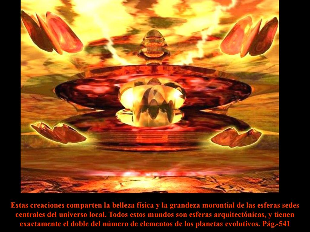Estas creaciones comparten la belleza física y la grandeza morontial de las esferas sedes centrales del universo local.
