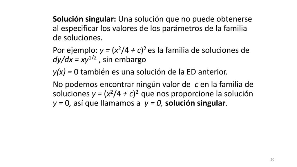 Solución singular: Una solución que no puede obtenerse al especificar los valores de los parámetros de la familia de soluciones.