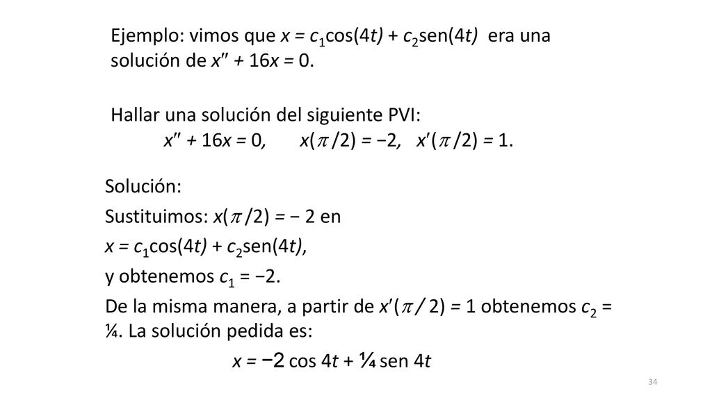 Ejemplo: vimos que x = c1cos(4t) + c2sen(4t) era una solución de x + 16x = 0.