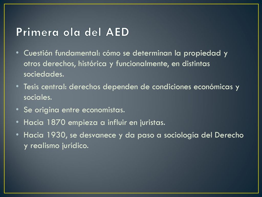 Primera ola del AED Cuestión fundamental: cómo se determinan la propiedad y otros derechos, histórica y funcionalmente, en distintas sociedades.