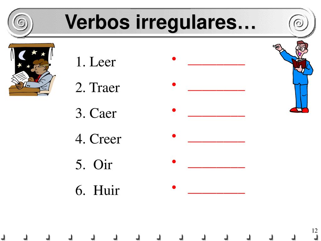 Verbos irregulares… ________ 1. Leer 2. Traer 3. Caer 4. Creer Oir