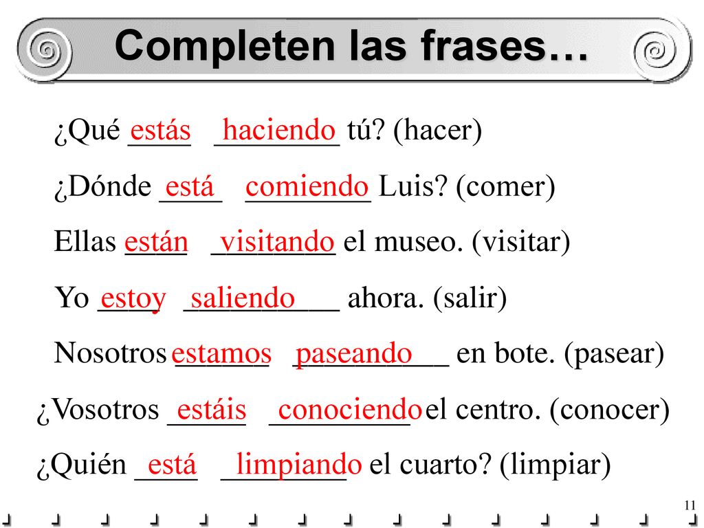 Completen las frases… ¿Qué ____ ________ tú (hacer) estás haciendo