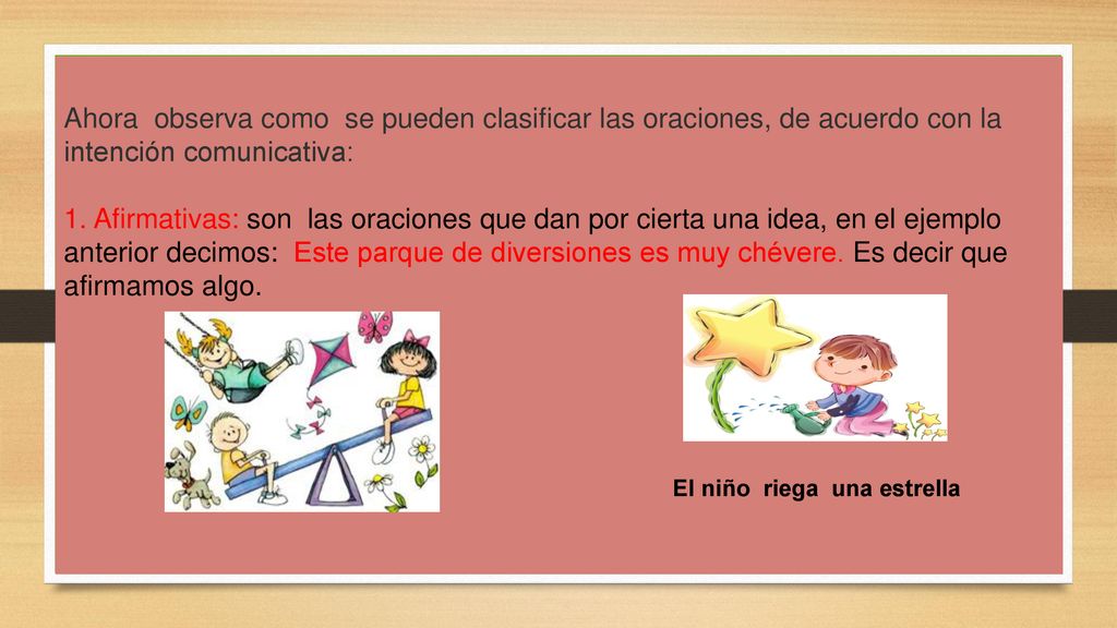 Ahora observa como se pueden clasificar las oraciones, de acuerdo con la intención comunicativa: 1.
