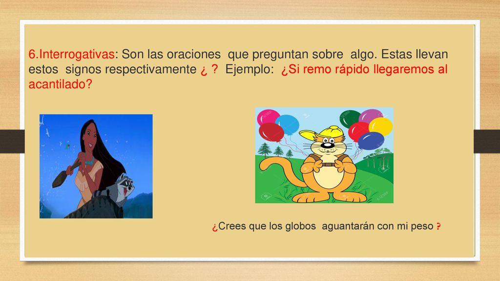 6. Interrogativas: Son las oraciones que preguntan sobre algo