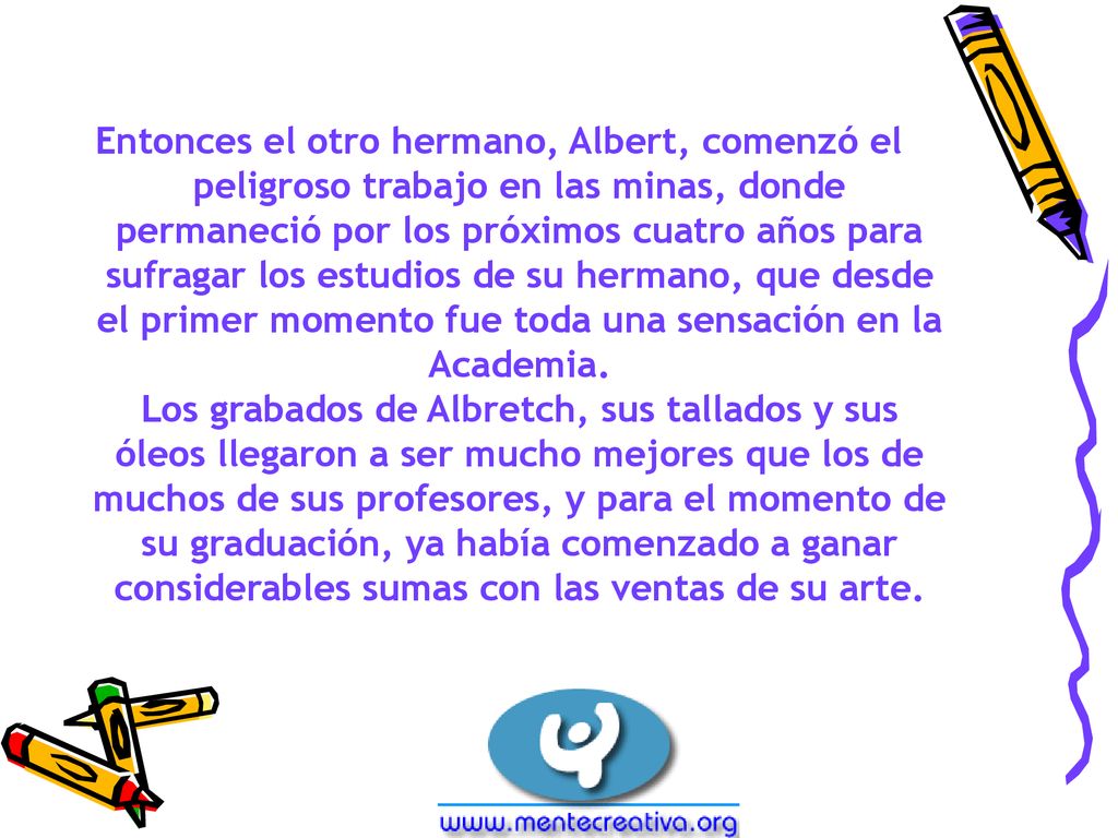 Entonces el otro hermano, Albert, comenzó el peligroso trabajo en las minas, donde permaneció por los próximos cuatro años para sufragar los estudios de su hermano, que desde el primer momento fue toda una sensación en la Academia.