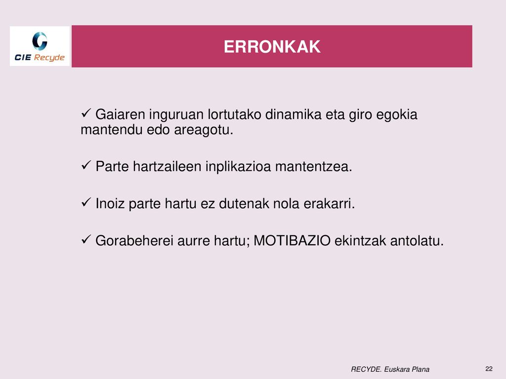 ERRONKAK Gaiaren inguruan lortutako dinamika eta giro egokia mantendu edo areagotu. Parte hartzaileen inplikazioa mantentzea.