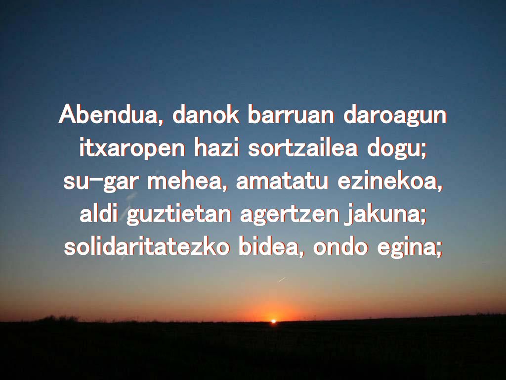 Abendua, danok barruan daroagun itxaropen hazi sortzailea dogu;