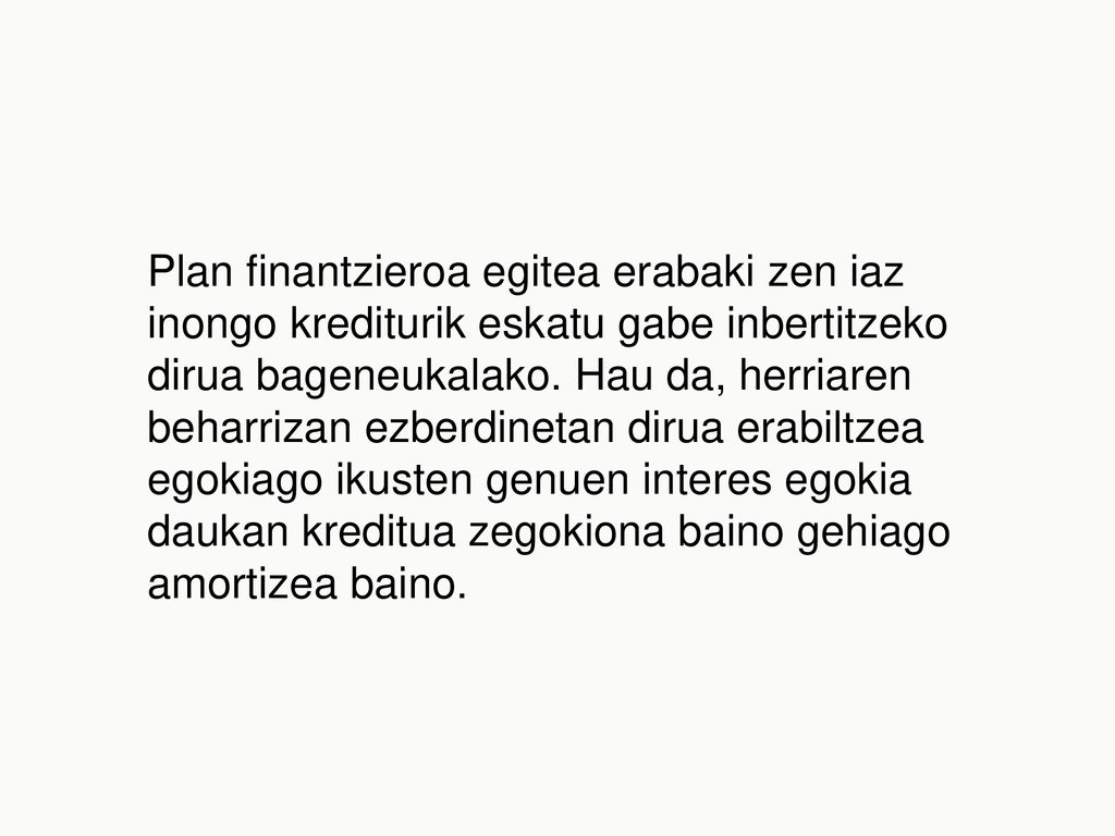 Plan finantzieroa egitea erabaki zen iaz inongo krediturik eskatu gabe inbertitzeko dirua bageneukalako.