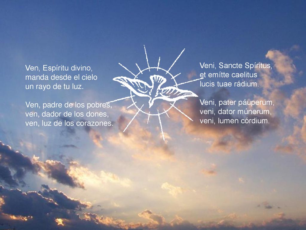 Veni, Sancte Spíritus, et emítte caelitus. lucis tuae rádium. Veni, pater páuperum, veni, dator múnerum,