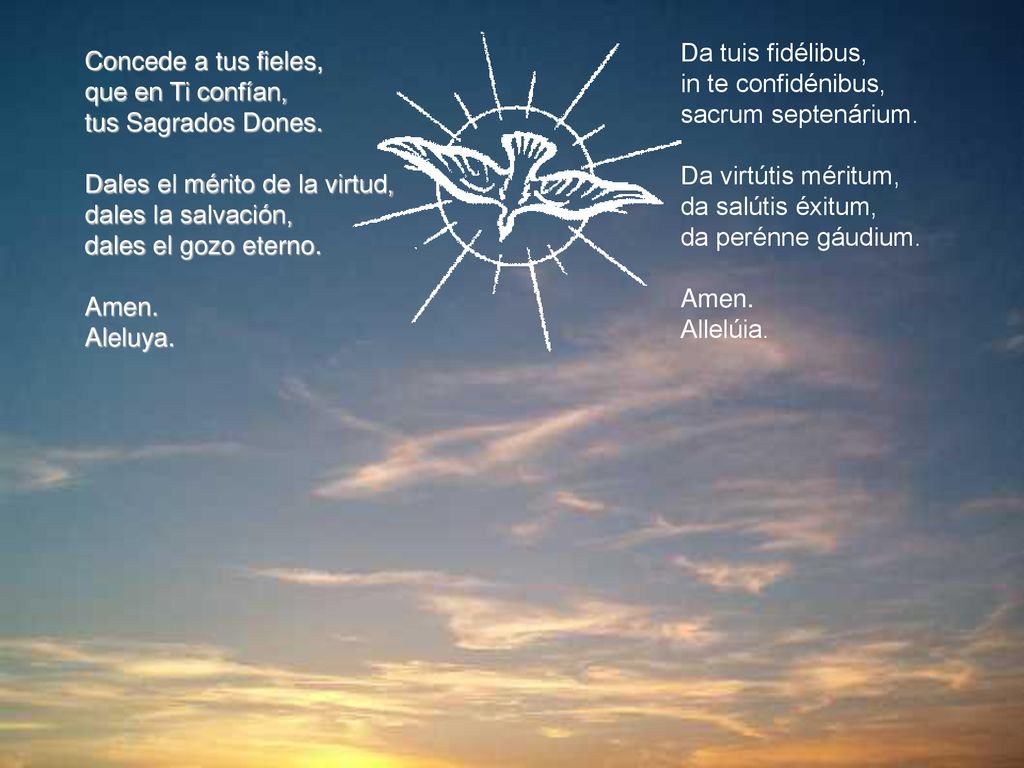 Da tuis fidélibus, in te confidénibus, sacrum septenárium. Da virtútis méritum, da salútis éxitum,