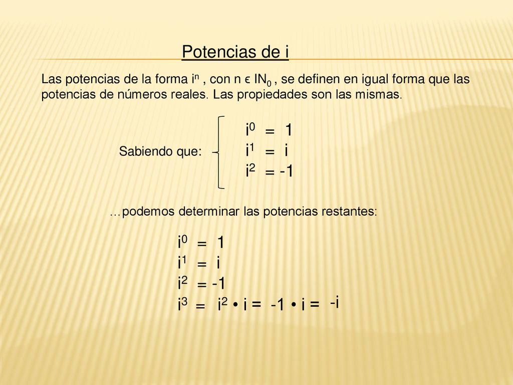 Potencias de i i0 = 1 i1 = i i2 = -1 i0 = 1 i1 = i i2 = -1 i3 =
