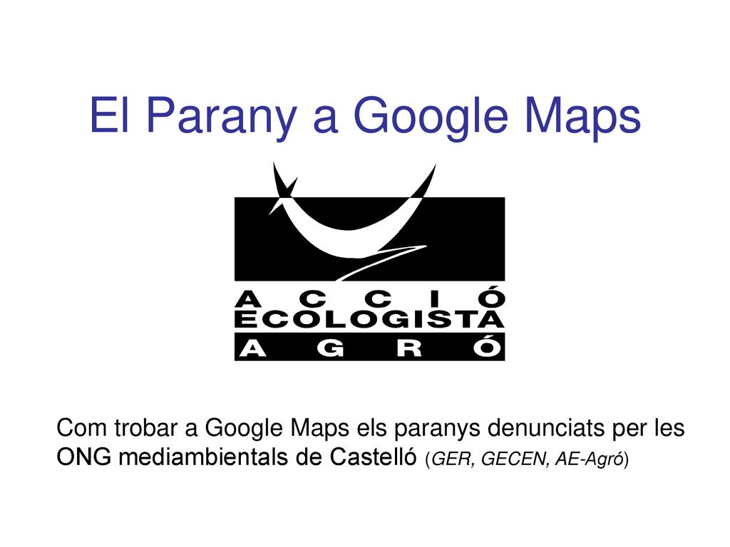 El Parany a Google Maps Com trobar a Google Maps els paranys denunciats per les ONG mediambientals de Castelló (GER, GECEN, AE-Agró)