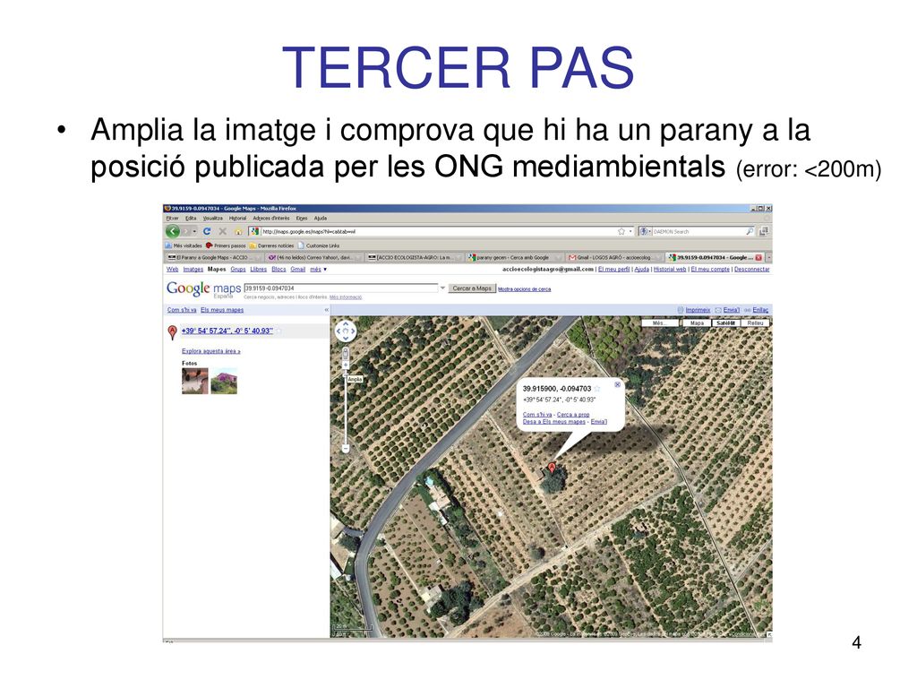 TERCER PAS Amplia la imatge i comprova que hi ha un parany a la posició publicada per les ONG mediambientals (error: <200m)