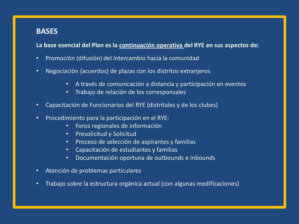 BASES La base esencial del Plan es la continuación operativa del RYE en sus aspectos de: Promoción (difusión) del intercambio hacia la comunidad.