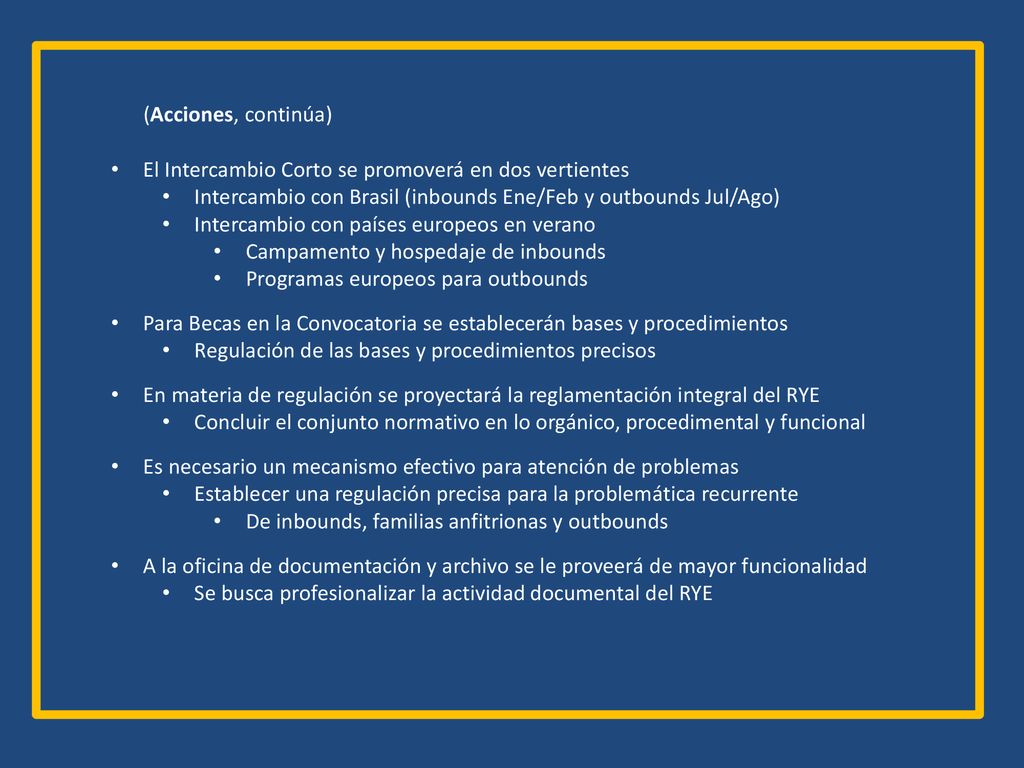 (Acciones, continúa) El Intercambio Corto se promoverá en dos vertientes. Intercambio con Brasil (inbounds Ene/Feb y outbounds Jul/Ago)