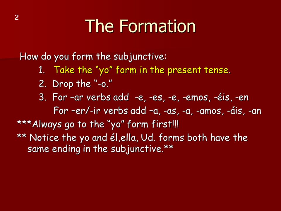 The Formation How do you form the subjunctive: