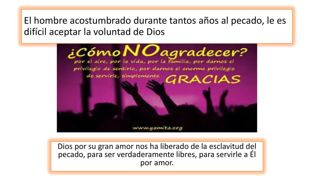 El hombre acostumbrado durante tantos años al pecado, le es difícil aceptar la voluntad de Dios